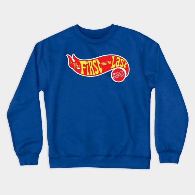 IF YOU AIN'T FIRST YOU'RE LAST Ricky Bobby Crewneck Sweatshirt by darklordpug